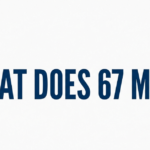 What Does 67 Mean? Slang, Memes, and Real Meanings Explained