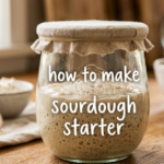 How to Make Sourdough Starter From Scratch