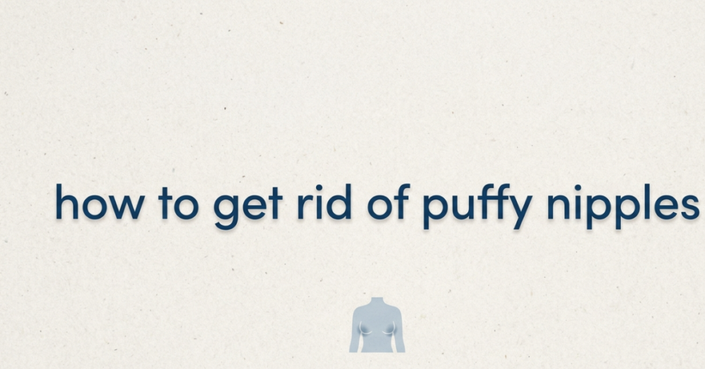 How to Get Rid of Puffy Nipples: Causes, Fixes & Real Solutions