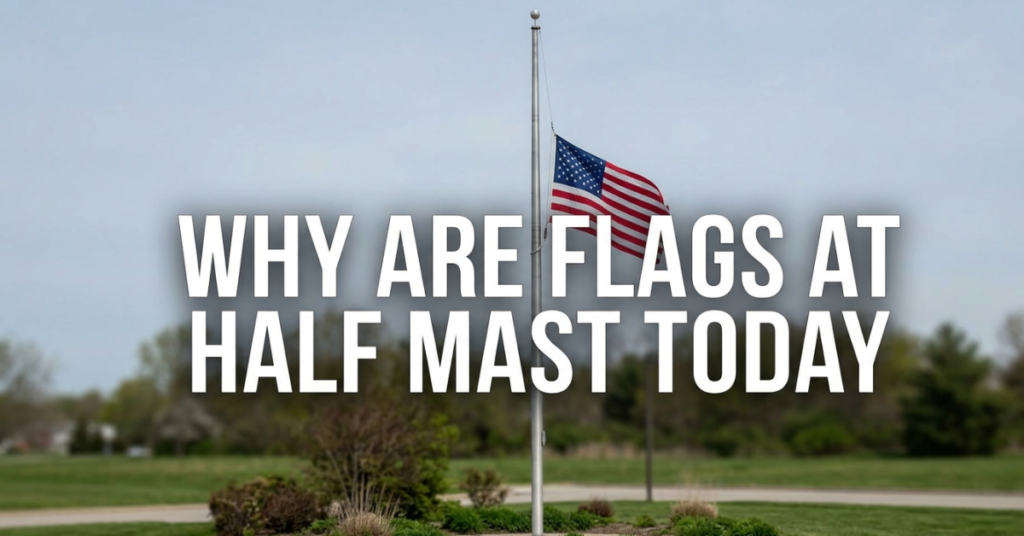 Why Are Flags at Half Mast Today?