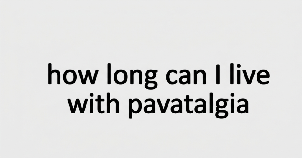How Long Can I Live With Pavatalgia? Understanding the Condition