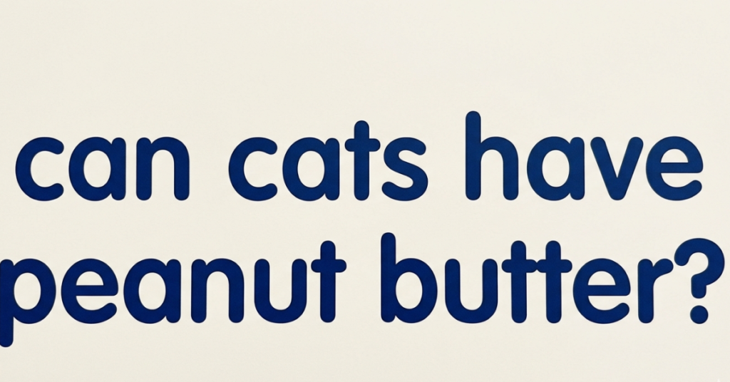 Can Cats Have Peanut Butter? Safety Guide for Owners